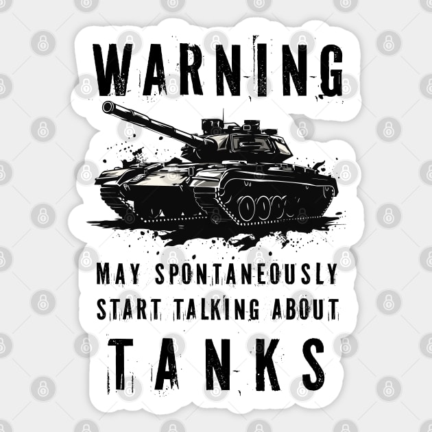 Warning May Spontaneously Start Talking About Tanks Sticker by PaulJus